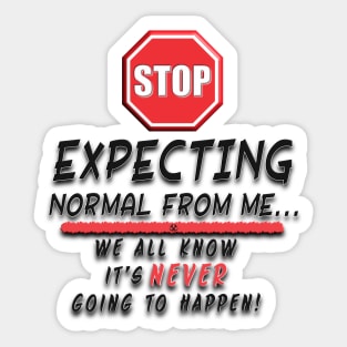 Stop Expecting Normal From Me Sticker